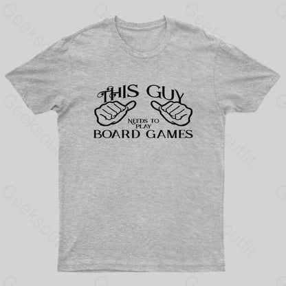 This Guy Needs To Play Board Games Geek T-Shirt Grey / S