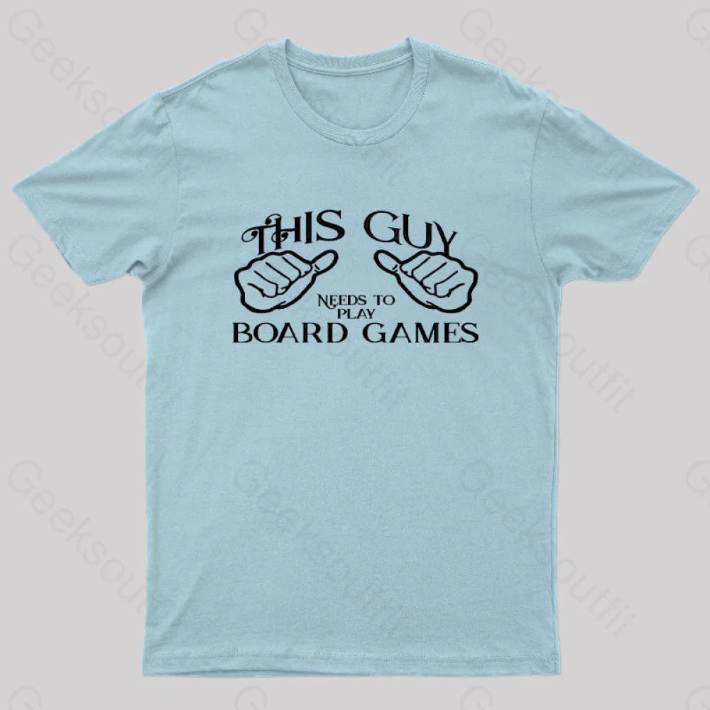 This Guy Needs To Play Board Games Geek T-Shirt Light Blue / S