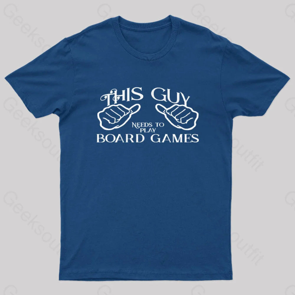 This Guy Needs To Play Board Games Geek T-Shirt Navy / S