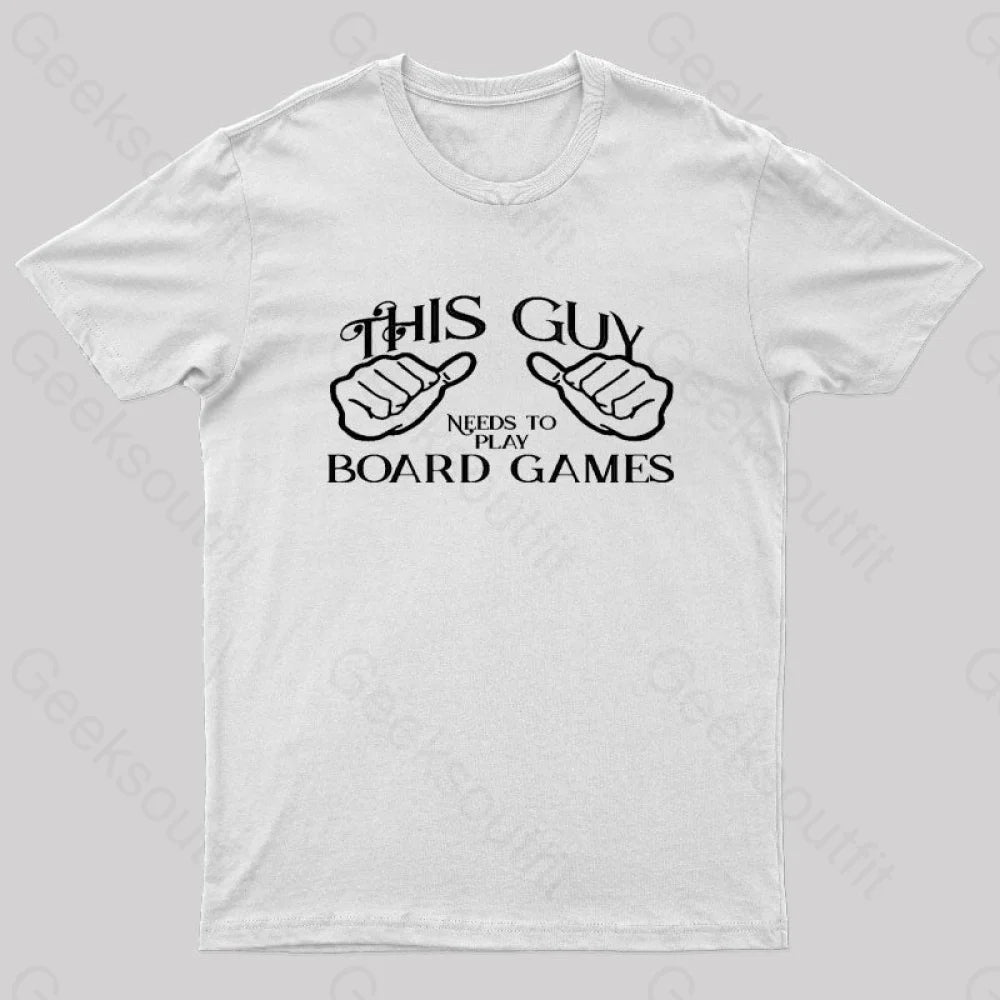 This Guy Needs To Play Board Games Geek T-Shirt White / S