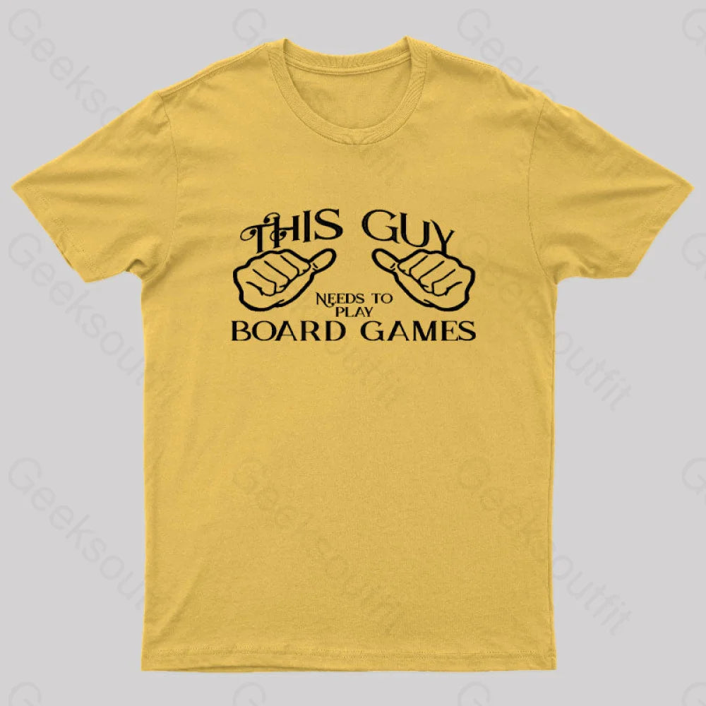 This Guy Needs To Play Board Games Geek T-Shirt Yellow / S