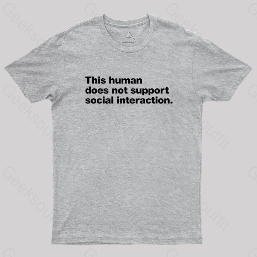 This Human Does Not Support Social Interaction Geek T-Shirt Grey / S