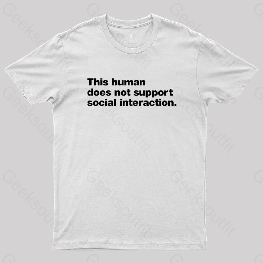 This Human Does Not Support Social Interaction Geek T-Shirt White / S