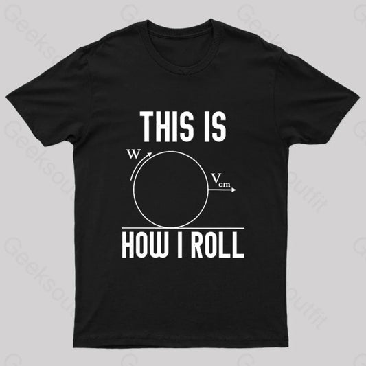 This Is How I Roll Geek T-Shirt Black / S