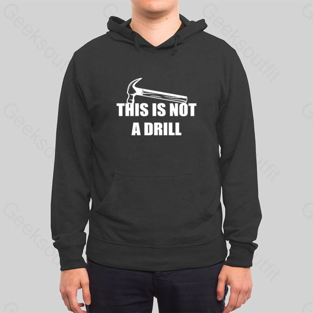 This Is Not A Drill Hoodie - Geeksoutfit