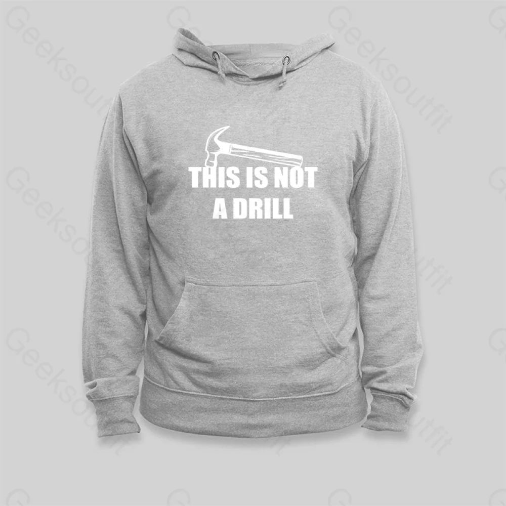 This Is Not A Drill Hoodie - Geeksoutfit