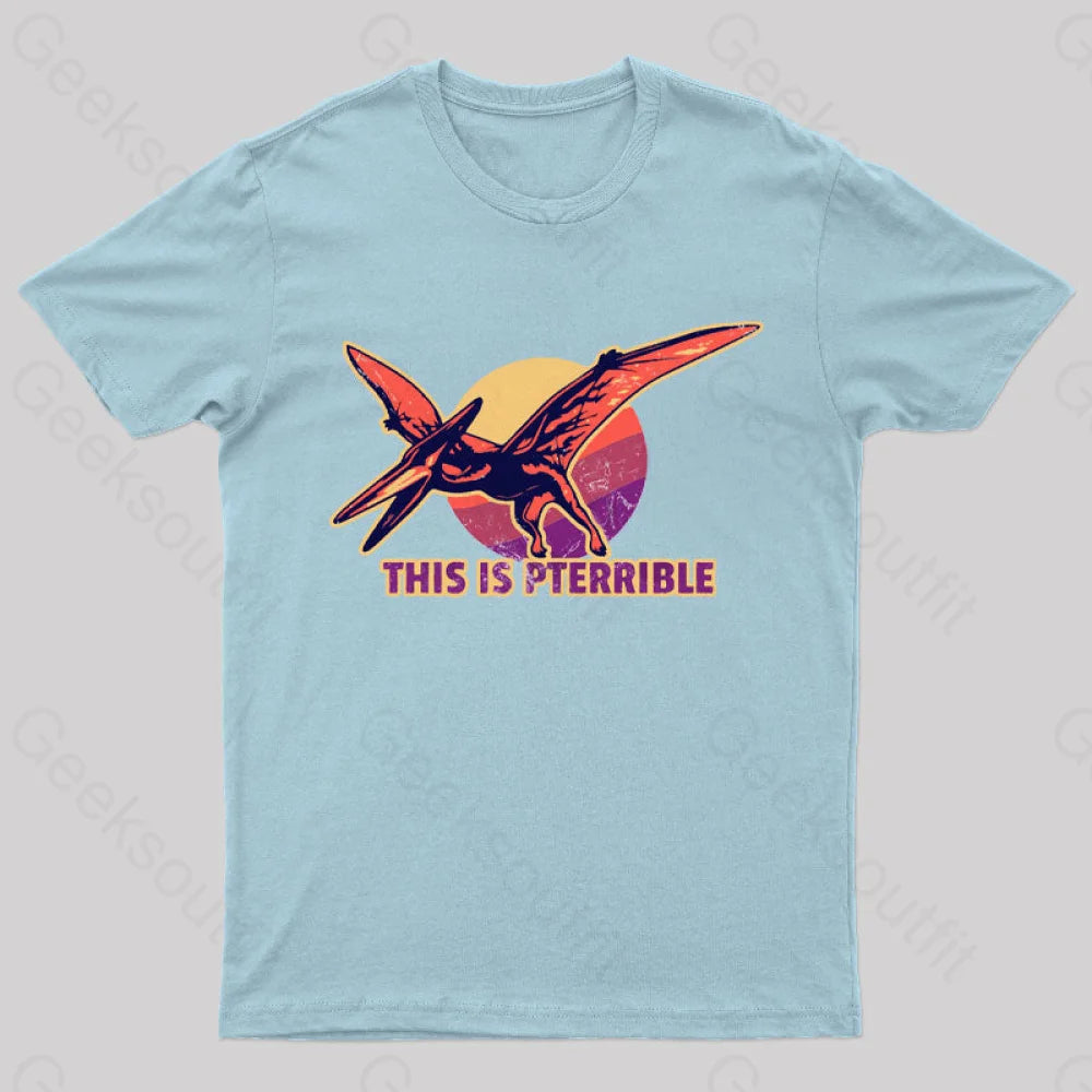 This Is Pterrible Geek T-Shirt Light Blue / S