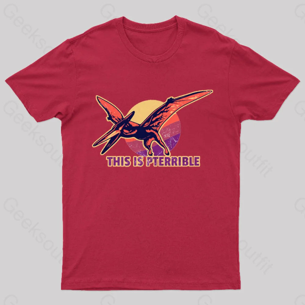 This Is Pterrible Geek T-Shirt Red / S