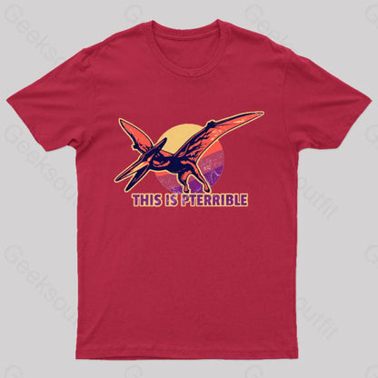 This Is Pterrible Geek T-Shirt Red / S