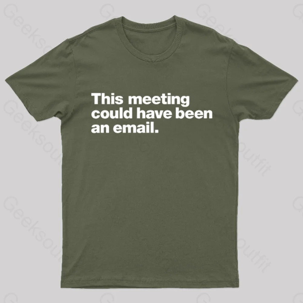 This Meeting Could Have Been An Email Nerd T-Shirt Army Green / S