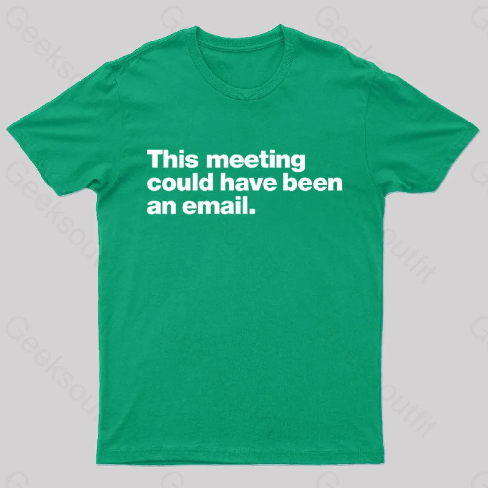 This Meeting Could Have Been An Email Nerd T-Shirt Green / S