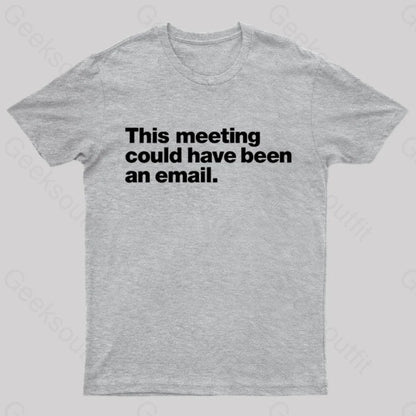 This Meeting Could Have Been An Email Nerd T-Shirt Grey / S