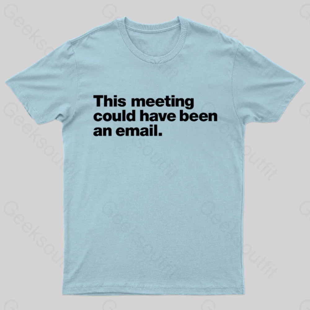 This Meeting Could Have Been An Email Nerd T-Shirt Light Blue / S