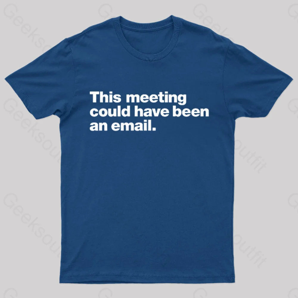 This Meeting Could Have Been An Email Nerd T-Shirt Navy / S