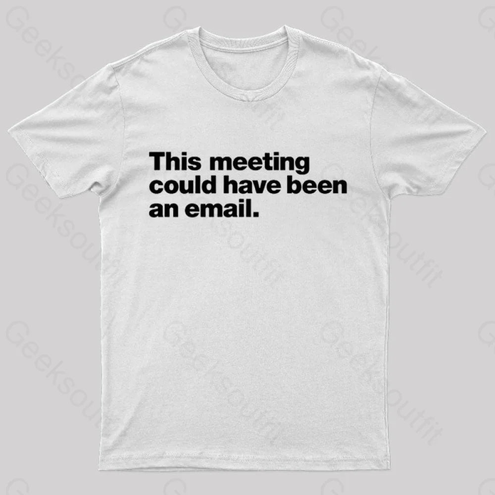 This Meeting Could Have Been An Email Nerd T-Shirt White / S