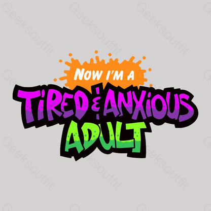 Tired & Anxious Adult Geek T-Shirt