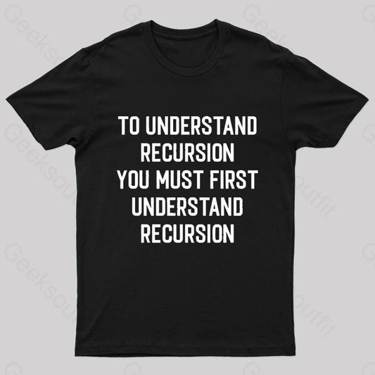 To Understand Recursion Geek T-Shirt Black / S