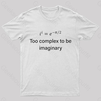 Too Complex To Be Imaginary Geek T-Shirt