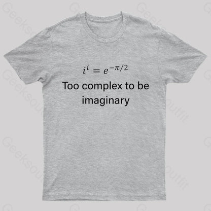 Too Complex To Be Imaginary Geek T-Shirt