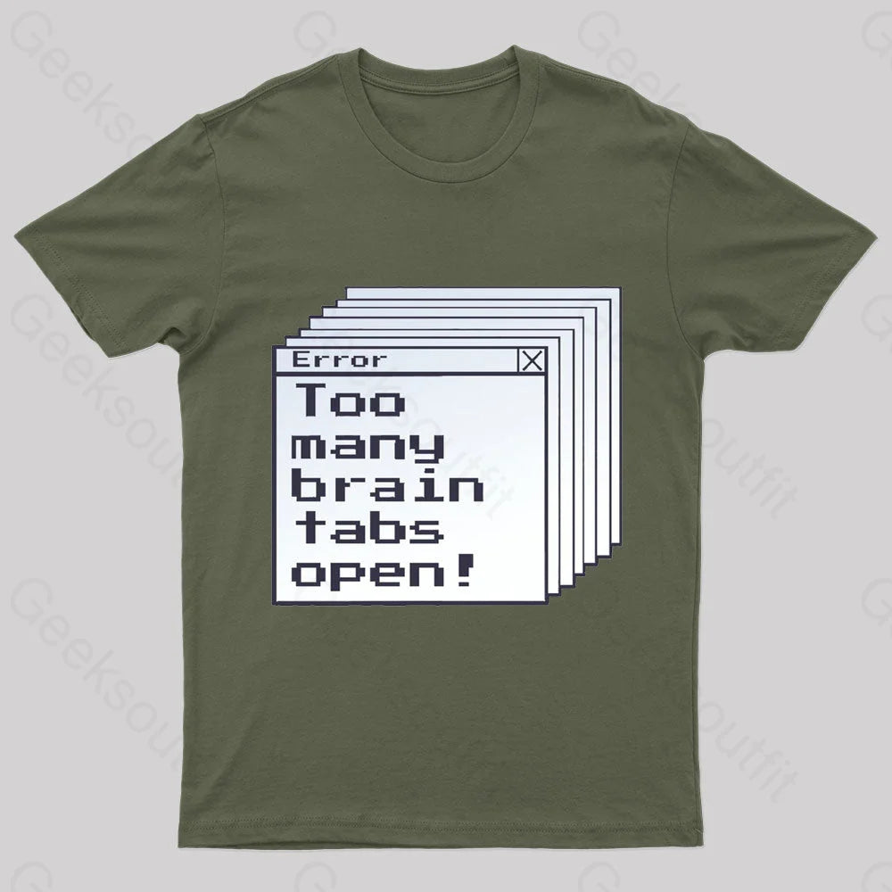 Too Many Brain Tabs Open Geek T-Shirt Army Green / S