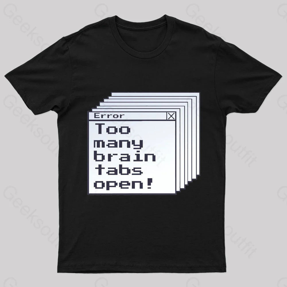 Too Many Brain Tabs Open Geek T-Shirt Black / S