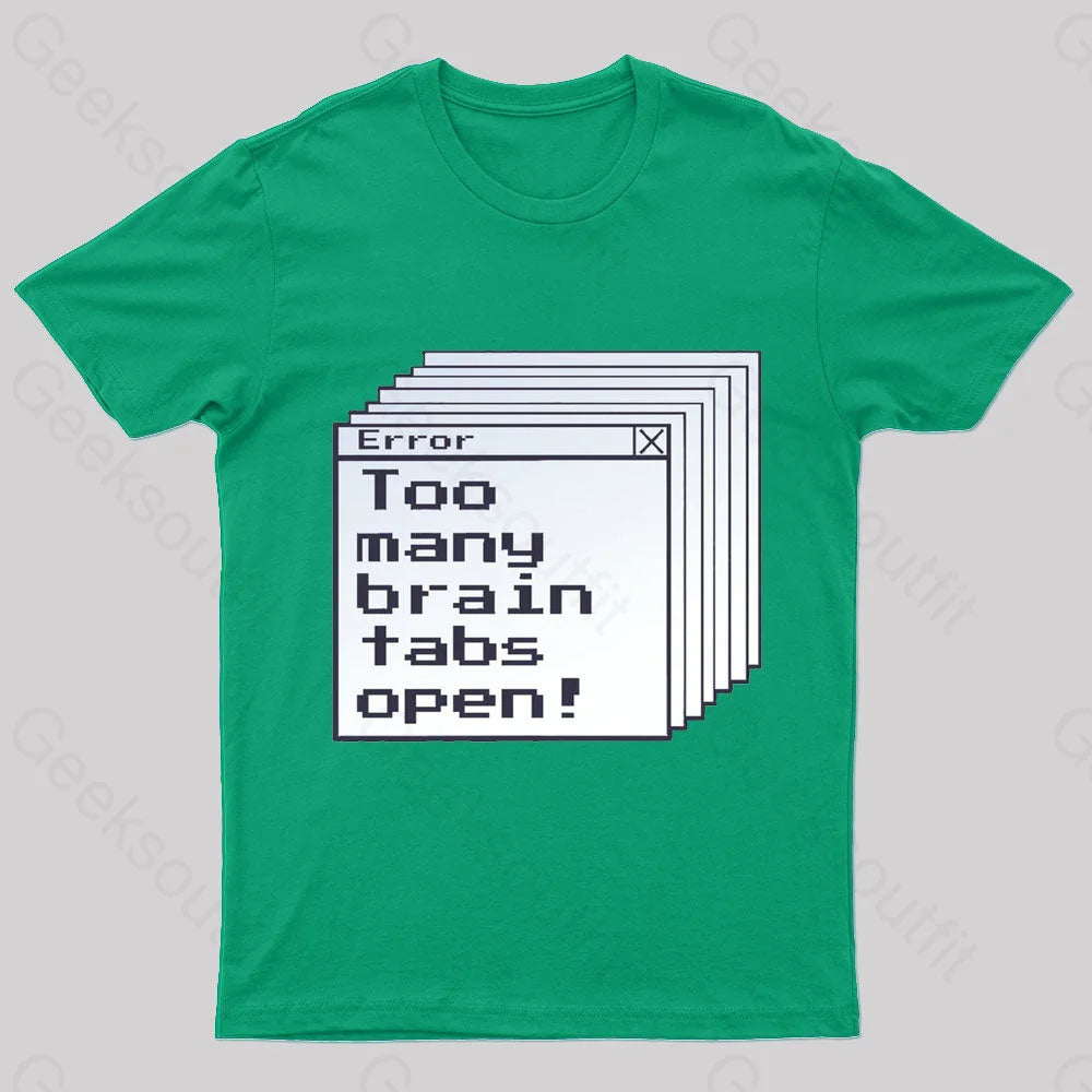 Too Many Brain Tabs Open Geek T-Shirt Green / S