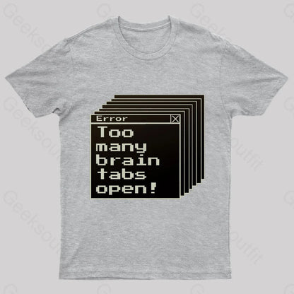 Too Many Brain Tabs Open Geek T-Shirt Grey / S