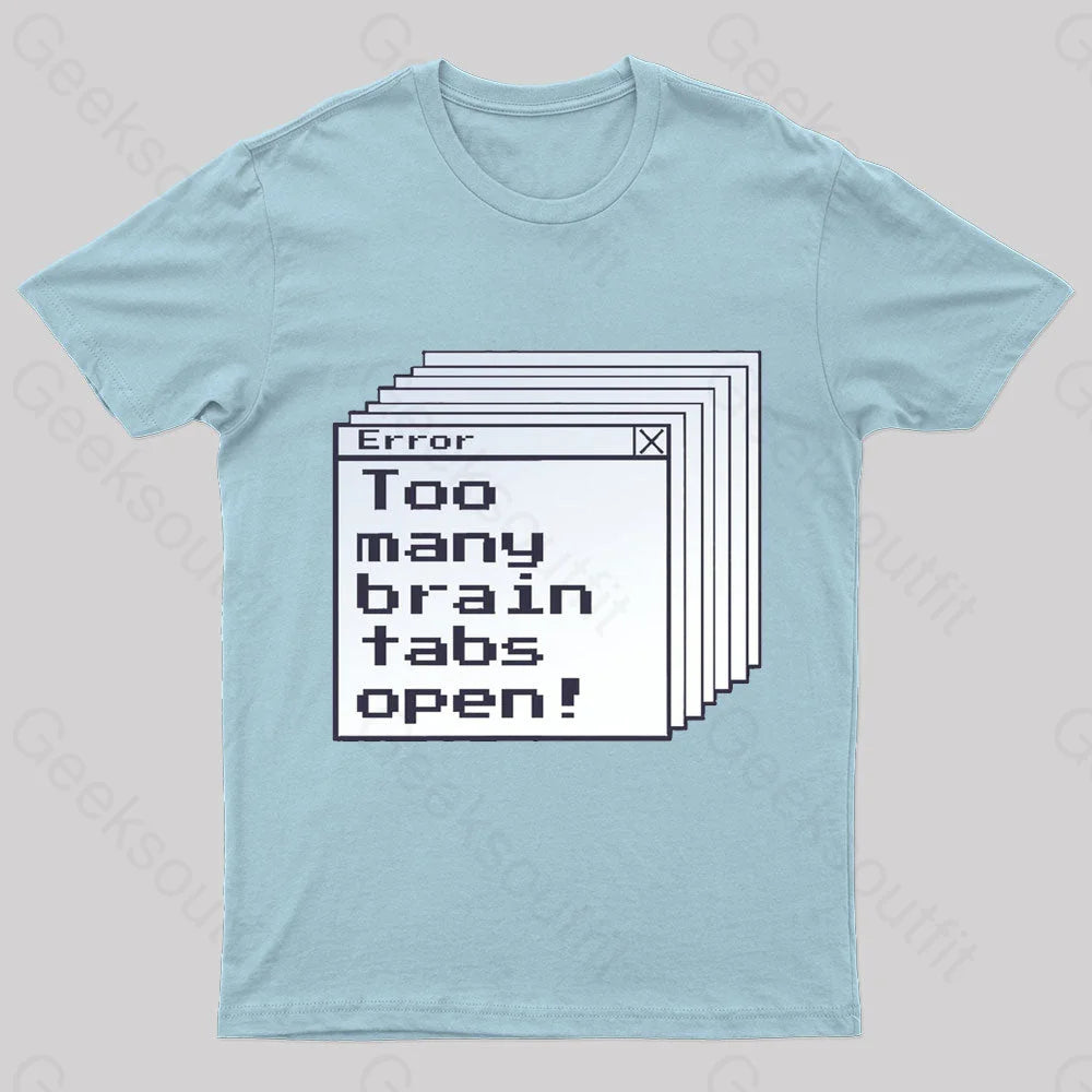 Too Many Brain Tabs Open Geek T-Shirt Light Blue / S