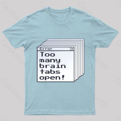 Too Many Brain Tabs Open Geek T-Shirt Light Blue / S