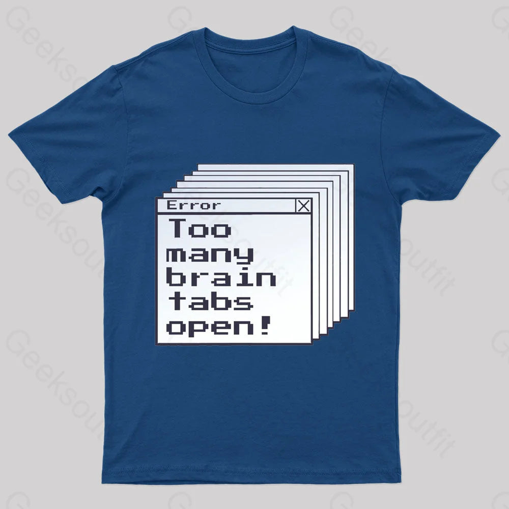 Too Many Brain Tabs Open Geek T-Shirt Navy / S