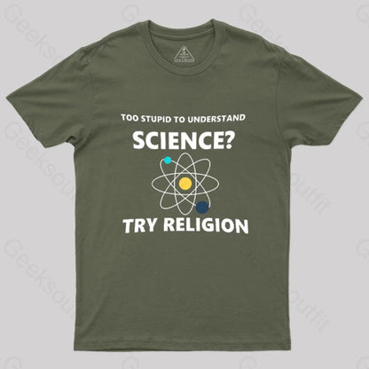 Too Stupid To Understand Science Try Religion Nerd T-Shirt Army Green / S