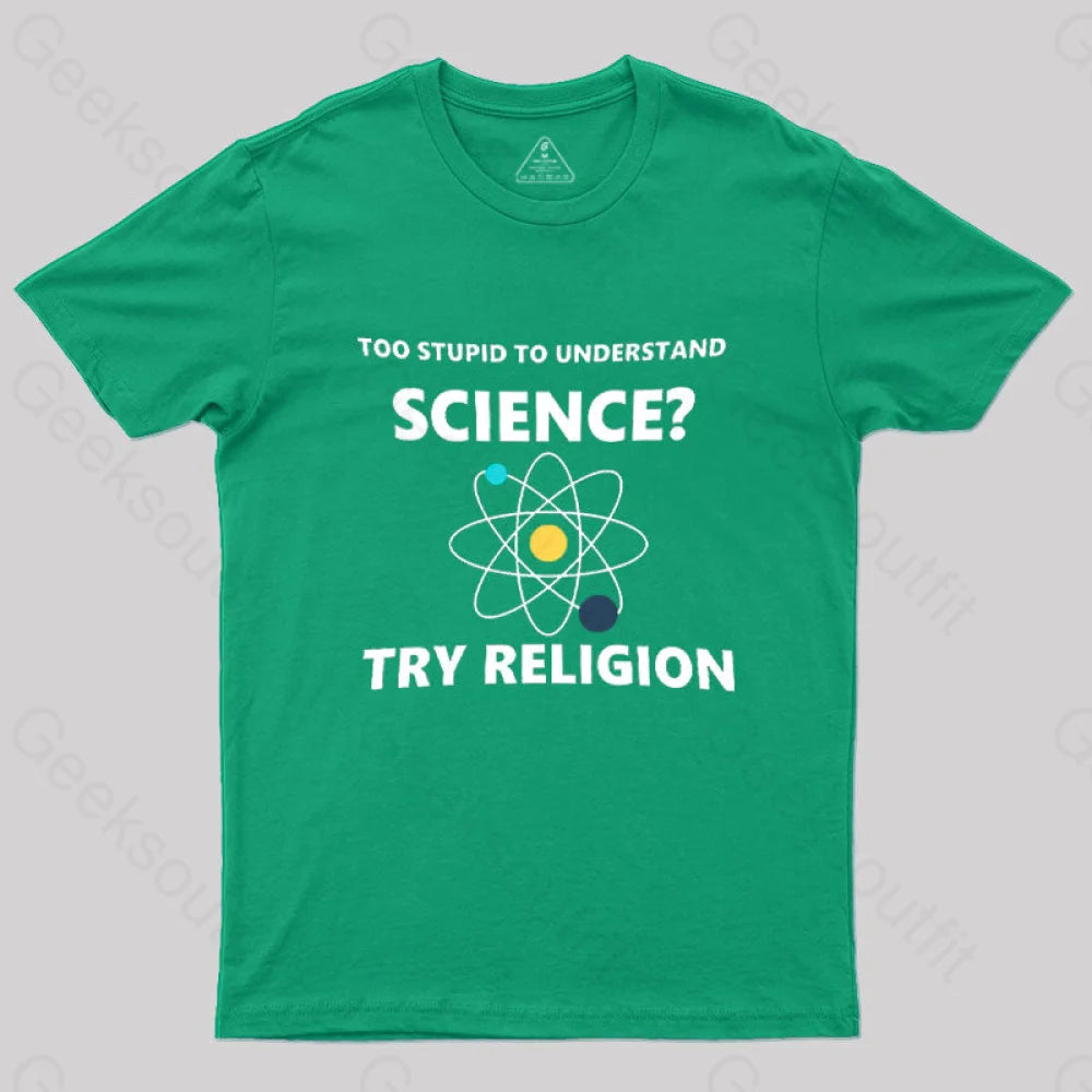 Too Stupid To Understand Science Try Religion Nerd T-Shirt Green / S