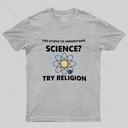 Too Stupid To Understand Science Try Religion Nerd T-Shirt Grey / S