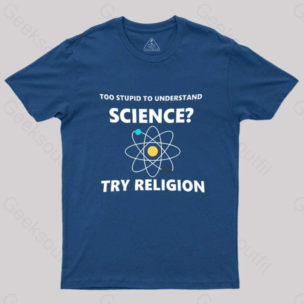 Too Stupid To Understand Science Try Religion Nerd T-Shirt Navy / S