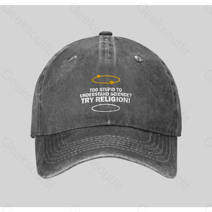 Too Stupid To Understand Science Try Religion Washed Vintage Baseball Cap Grey