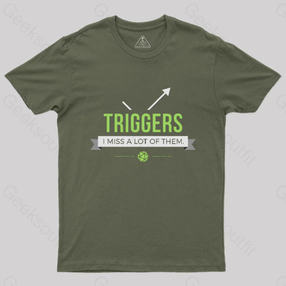 Triggers I Miss A Lot Of Them T-Shirt Army Green / S