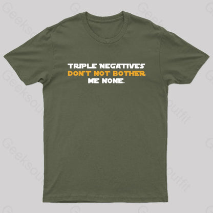 Triple Negatives Don’t Not Bother Me None Geek T-Shirt Army Green / S