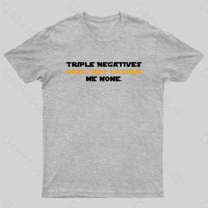 Triple Negatives Don’t Not Bother Me None Geek T-Shirt Grey / S