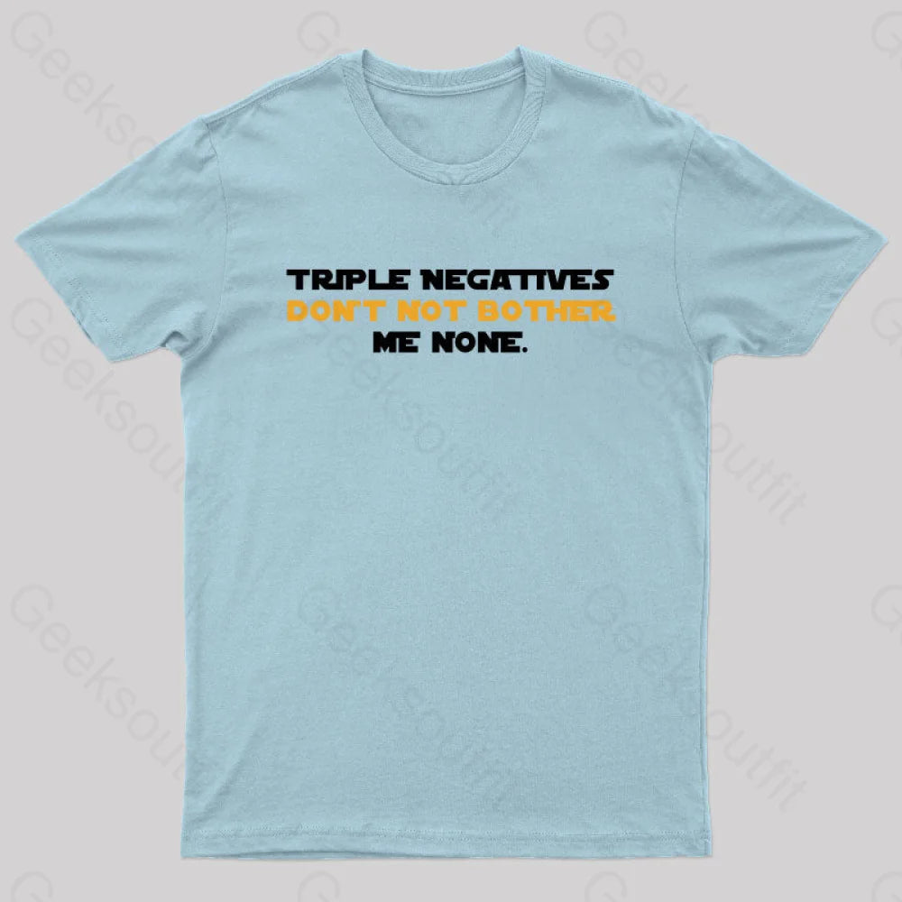 Triple Negatives Don’t Not Bother Me None Geek T-Shirt Light Blue / S