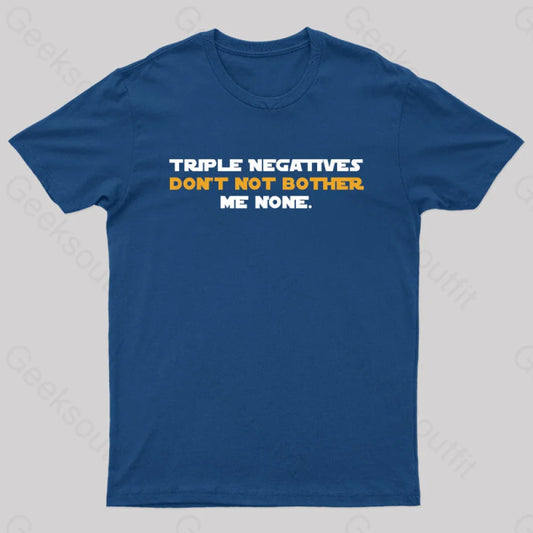 Triple Negatives Don’t Not Bother Me None Geek T-Shirt Navy / S