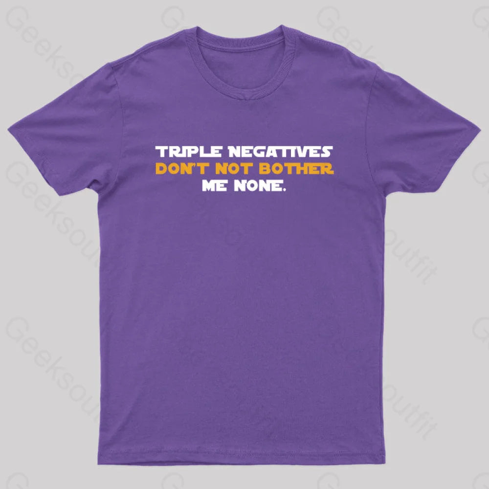 Triple Negatives Don’t Not Bother Me None Geek T-Shirt Purple / S