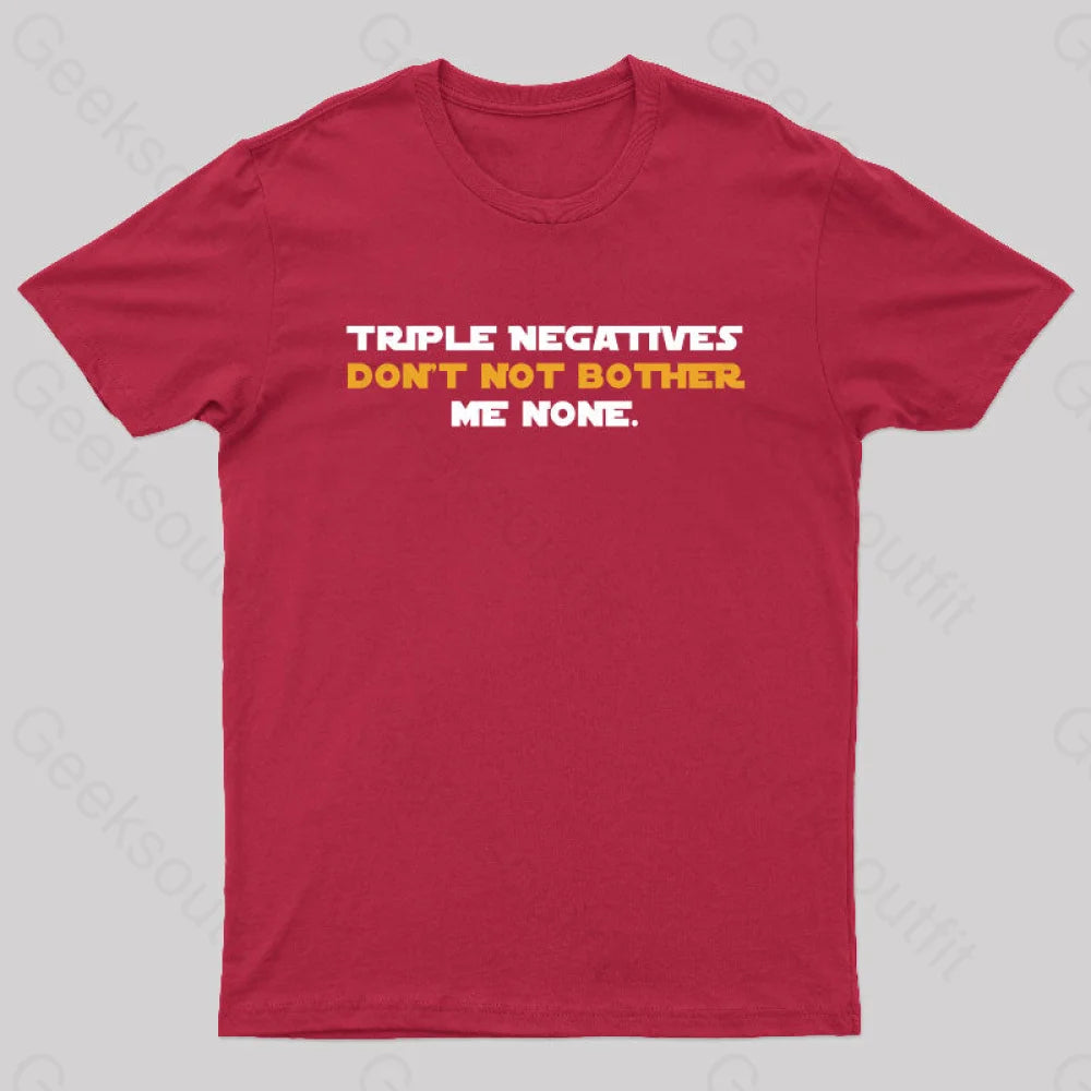 Triple Negatives Don’t Not Bother Me None Geek T-Shirt Red / S