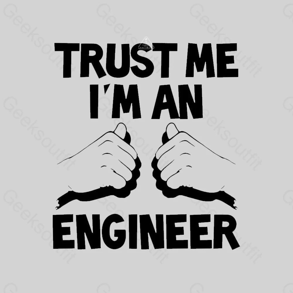 Trust Me I'm An Engineer T-shirt - Geeksoutfit