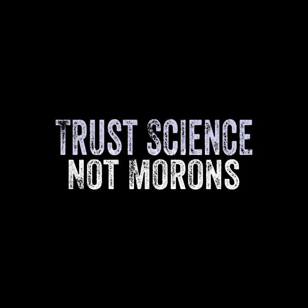 Trust Science Not Moron Nerd T-Shirt