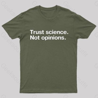 Trust Science Not Opinions Geek T-Shirt Army Green / S