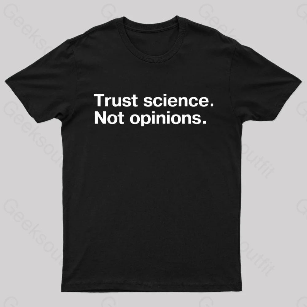 Trust Science Not Opinions Geek T-Shirt Black / S