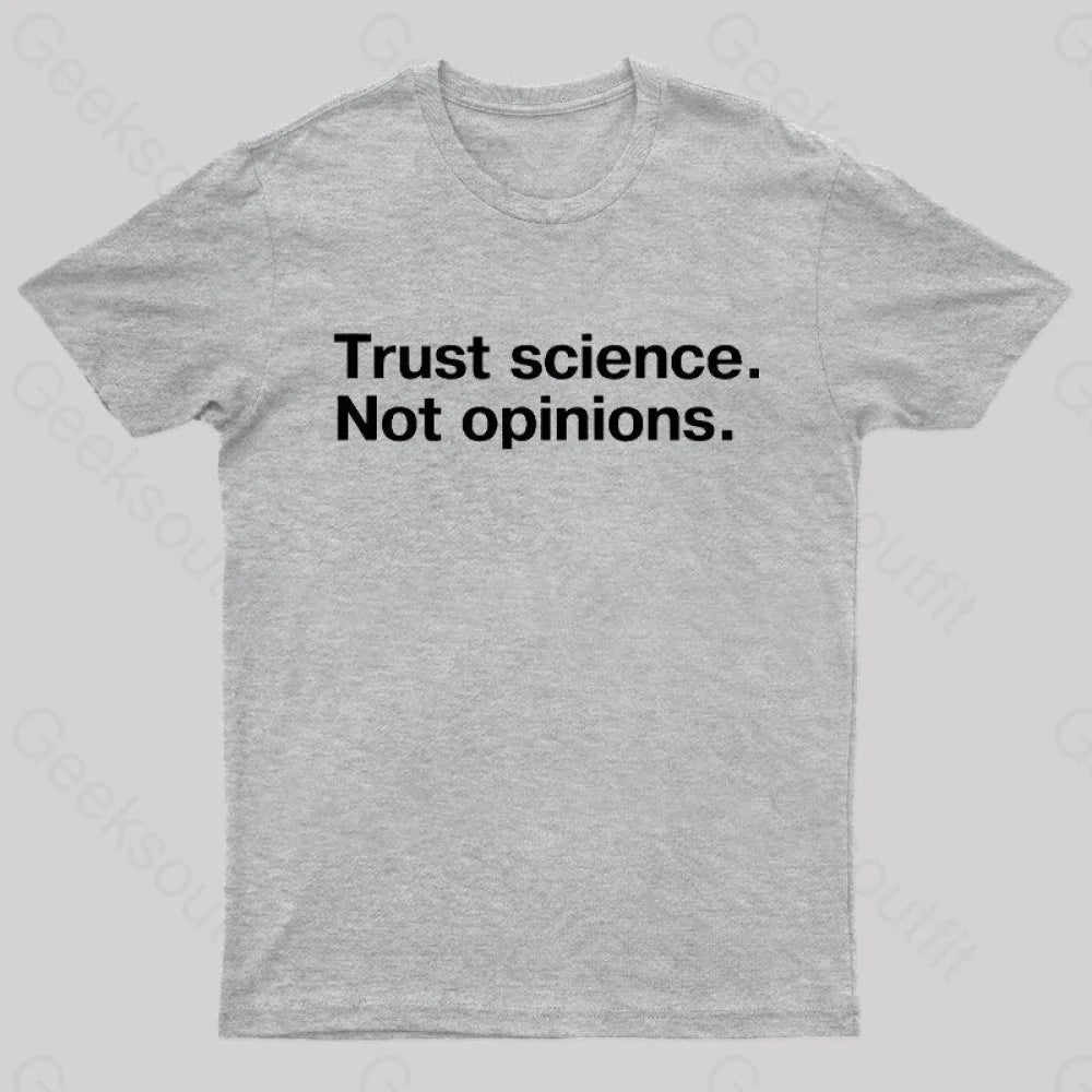 Trust Science Not Opinions Geek T-Shirt Grey / S