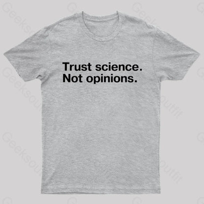 Trust Science Not Opinions Geek T-Shirt Grey / S