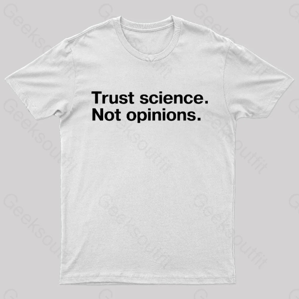 Trust Science Not Opinions Geek T-Shirt White / S