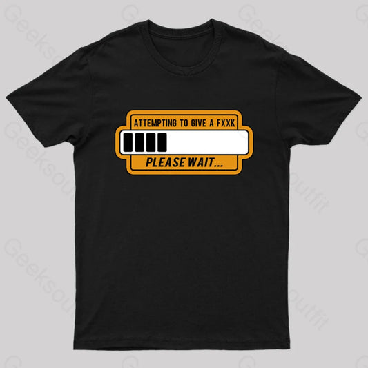 Trying To Give Please Wait Geek T-Shirt Black / S